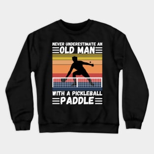 Never underestimate an old man with a pickleball paddle Crewneck Sweatshirt